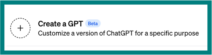 A screenshot of GPT-4 that says, Create a GPT - beta. Customize a version of ChatGPT for a specific purpose.