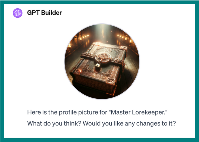 A screenshot of the GPT builder dialogue displaying an image of an ancient-looking book locked with a padlock. The text says, Here is the profile picture for Master Lorekeeper. What do you think? Would you like any changes to it?