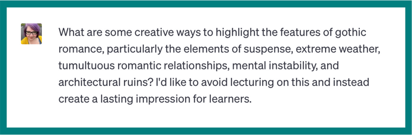 What are some creative ways to highlight the features of gothic romance, particularly the elements of suspense, extreme weather tumultuous romantic relationships, mental instability, and architectural ruins? I’d like to avoid lecturing on this and instead create a lasting impression for learners.